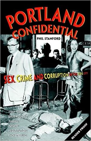 Portland Confidential:Sex, Crime, and Corruption in the Rose City by Phil Stanford