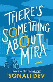 There Is Something About Mira by Sonali Dev