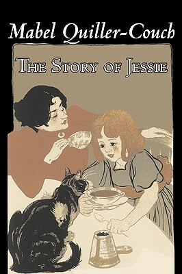 The Story of Jessie by Mabel Quiller-Couch, Fiction, Romance, Historical by Mabel Quiller-Couch