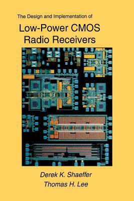 The Design and Implementation of Low-Power CMOS Radio Receivers by Thomas H. Lee, Derek Shaeffer