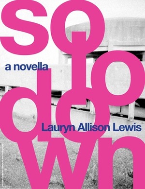 solo/down by Lauryn Allison Lewis