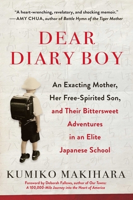 Dear Diary Boy: An Exacting Mother, Her Free-Spirited Son, and Their Bittersweet Adventures in an Elite Japanese School by Kumiko Makihara