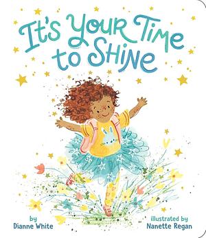 It's Your Time to Shine by Dianne White