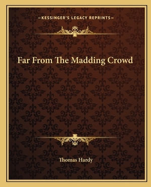 Far from the Madding Crowd by Thomas Hardy