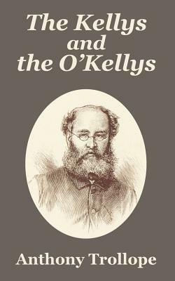 The Kellys and the O'Kellys by Anthony Trollope