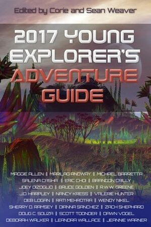 2017 Young Explorer's Adventure Guide by Michael Barretta, J.D. Astra, Sherry D. Ramsey, Salena Casha, Leandra Wallace, R.W.W. Greene, Rati Mehrotra, Deb Logan, Nancy Kress, Deborah Walker, Marilag Angway, Eric Choi, Wendy Nikel, J.D. Harpley, Zach Shephard, Dianna Sanchez, Dawn Vogel, Valerie Hunter, Doug C. Souza, Brandon Crilly, Corie Weaver, Maggie Allen, Jeannie Warner, Joey Dizoglio, Bruce Golden, Scott Toonder