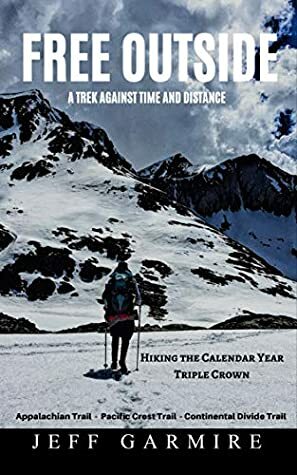 Free Outside: A Trek Against Time and Distance by Jeff Garmire