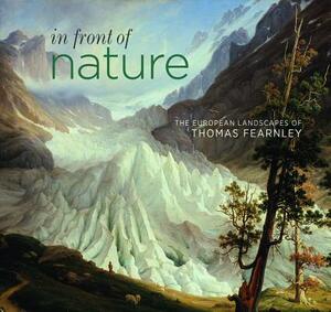 In Front of Nature: The European Landscapes of Thomas Fearnley by 