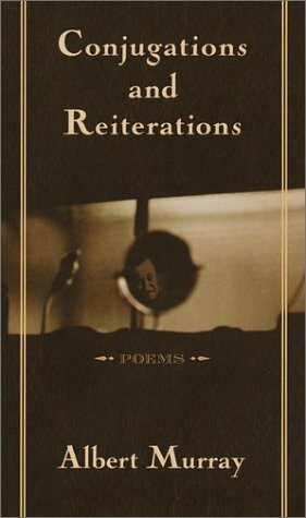 Conjugations and Reiterations: Poems by Albert Murray