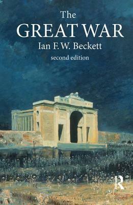 The Great War: 1914-1918 by Ian F. W. Beckett