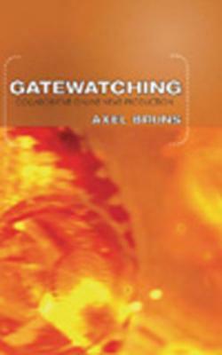 Gatewatching: Collaborative Online News Production by Axel Bruns