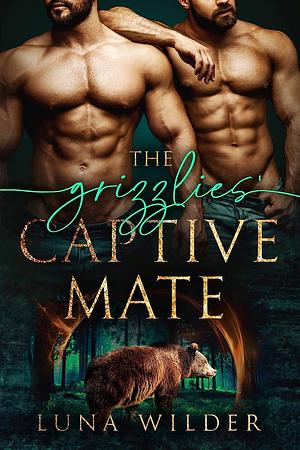 The Grizzlies' Captive Mate (Aspen Ridge Pack: The Loners Book 1) by Luna Wilder