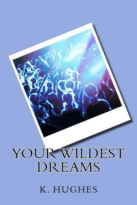 Your Wildest Dreams by K. Hughes