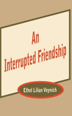 An Interrupted Friendship by Ethel Lilian Voynich