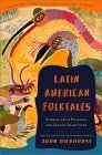 Latin American Folktales: Stories from Hispanic and Indian Traditions by John Bierhorst