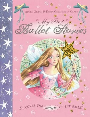 My First Ballet Stories by Adèle Geras, Emma Chichester Clark