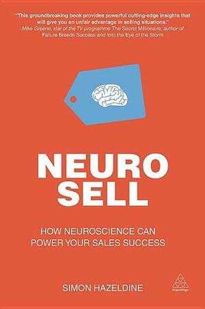 Neuro-Sell: How Neuroscience Can Power Your Sales Success by Simon Hazeldine
