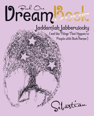 Dreambook: Jaddamiah Jabberwocky (And the Things That Happen to People with Such Names) by Sebastian