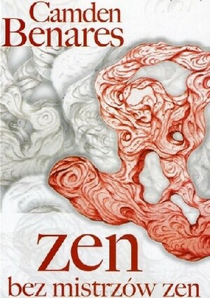 Zen bez mistrzów zen by Camden Benares