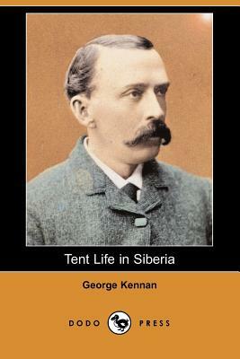 Tent Life in Siberia (Dodo Press) by George Kennan