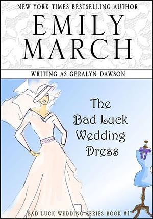 The Bad Luck Wedding Dress by Geralyn Dawson, Emily March