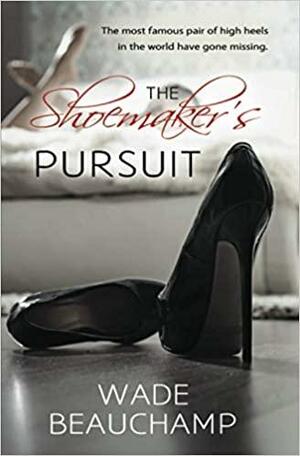 The Shoemaker's Pursuit by Wade Beauchamp