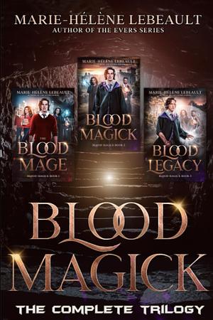 Blood Magick: The Complete Trilogy by Marie-Hélène Lebeault