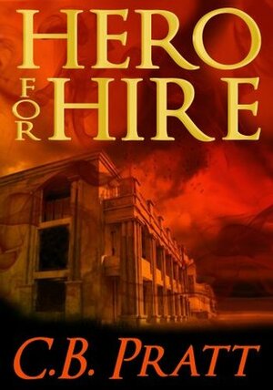 Hero For Hire by C.B. Pratt