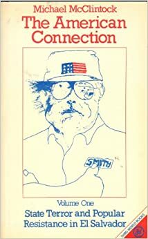 The American Connection: State Terror and Popular Resistance in El Salvador (Vol 1) by Michael McClintock