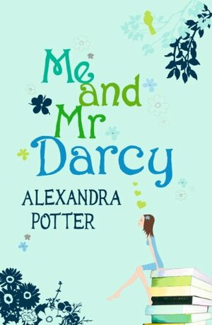 Me and Mr. Darcy by Alexandra Potter