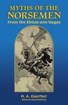 Myths of the Norsemen: From the Eddas and Sagas by H. A. Guerber