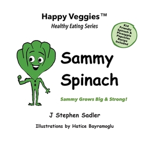 Sammy Spinach Storybook 5: Sammy Grows Big and Strong! (Happy Veggies Healthy Eating Storybook Series) by J. Stephen Sadler