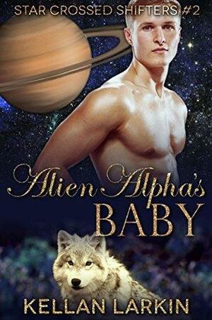 Alien Alpha's Baby by Kellan Larkin