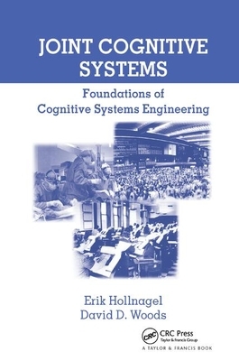 Joint Cognitive Systems: Foundations of Cognitive Systems Engineering by David D. Woods, Erik Hollnagel