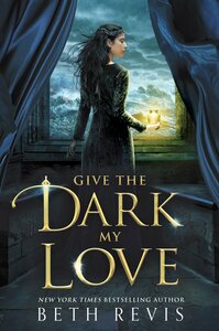 Give the Dark My Love by Beth Revis