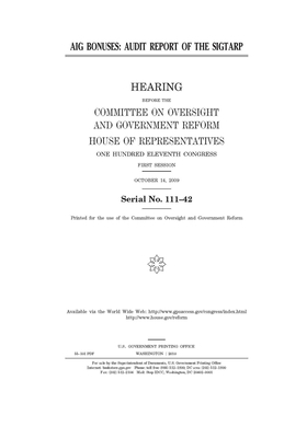 AIG bonuses: audit report of the SIGTARP by United S. Congress, Committee on Oversight and Gove (house), United States House of Representatives