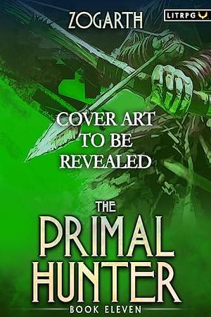 The Primal Hunter 11 by Zogarth, Zogarth