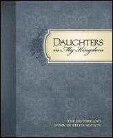 Daughters in My Kingdom: The History and Work of Relief Society by The Church of Jesus Christ of Latter-day Saints