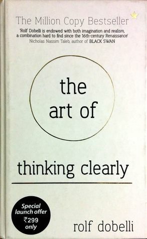 The Art of Thinking Clearly: Better Thinking, Better Decision by Rolf Dobelli, Nicky Griffin