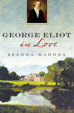 George Eliot in Love by Brenda Maddox