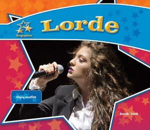 Lorde: Singing Sensation by Sarah Tieck