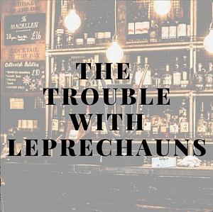 The Trouble with Leprechauns by C.M. Nascosta