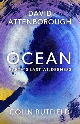 Ocean: How to Save Earth's Last Wilderness by David Attenborough, Colin Butfield