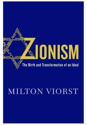 Zionism: The Birth and Transformation of an Ideal by Milton Viorst