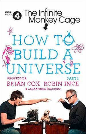 How to Build a Universe: An Infinite Monkey Cage Adventure by Brian Cox
