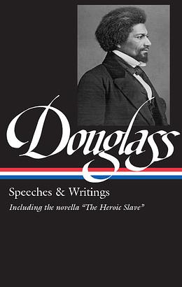 Frederick Douglass: Speeches & Writings by Frederick Douglass