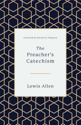 The Preacher's Catechism by Lewis Allen