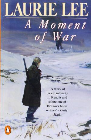A Moment of War: A Memoir by Laurie Lee