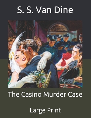 The Casino Murder Case: Large Print by S.S. Van Dine