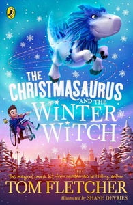 The Christmasaurus and the Winter Witch by Tom Fletcher